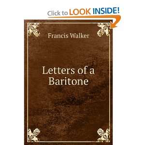  Letters of a Baritone Francis Walker Books