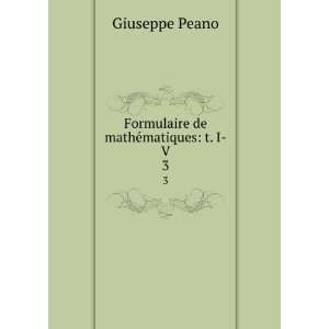  Formulaire de mathÃ©matiques t. I V. 3 Giuseppe Peano Books