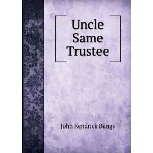 Uncle Same Trustee John Kendrick Bangs Books