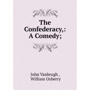    The Confederacy, A Comedy; William Oxberry John Vanbrugh  Books