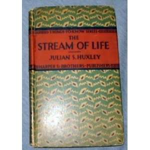  The Stream Of Life. JULIAN. HUXLEY Books