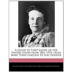   From Mary Todd Lincoln to Lou Hoover (9781241135676) Ray Cole Books