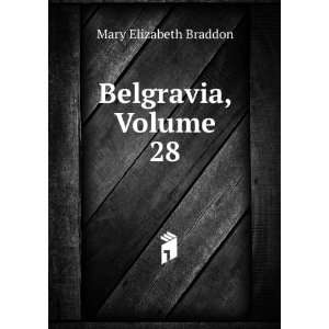  Belgravia, Volume 28 Mary Elizabeth Braddon Books
