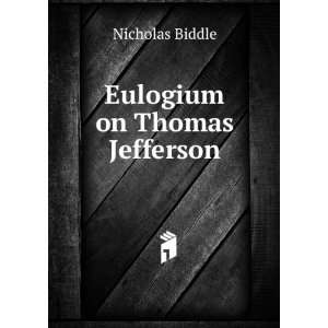  Eulogium on Thomas Jefferson Nicholas Biddle Books