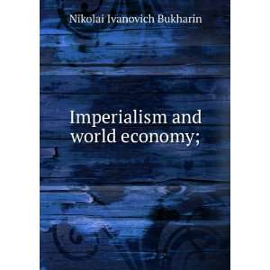  Imperialism and world economy; Nikolai Ivanovich Bukharin Books