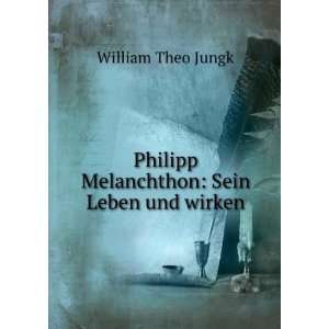  Philipp Melanchthon Sein Leben und wirken William Theo 