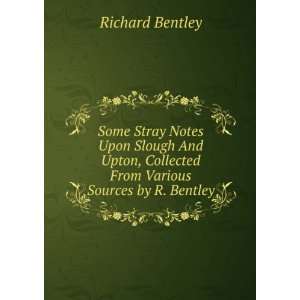  Collected From Various Sources by R. Bentley. Richard Bentley Books