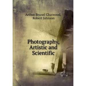   Artistic and Scientific Robert Johnson Arthur Brunel Chatwood Books