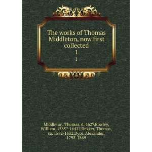  The works of Thomas Middleton, now first collected. 1 Thomas 