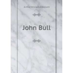  John Bull Arthur William Ã? Beckett Books