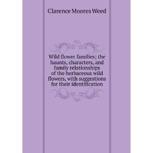 Wild flower families; the haunts, characters, and family relationships 