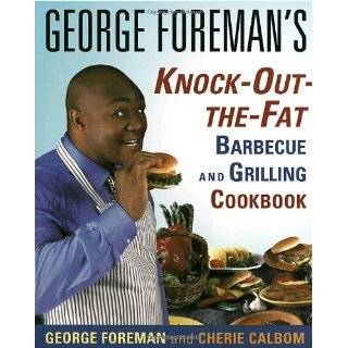 George Foremans Knock Out the Fat Barbecue and Grilling Cookbook by 