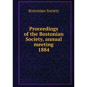   the Bostonian Society, annual meeting. 1884 Bostonian Society Books