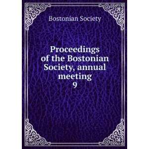   of the Bostonian Society, annual meeting. 9 Bostonian Society Books