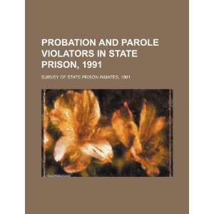   violators in state prison, 1991 survey of state prison inmates, 1991